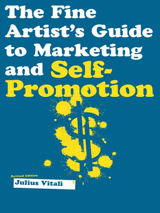 Title details for The Fine Artist's Guide to Marketing and Self-Promotion: Innovative Techniques to Build Your Career as an Artist by Julius Vitali - Available
